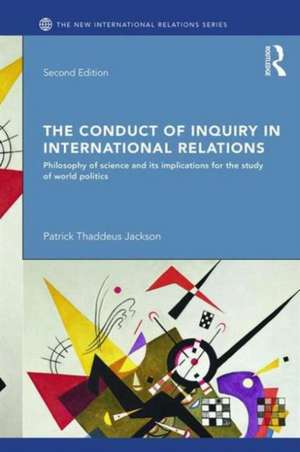 The Conduct of Inquiry in International Relations: Philosophy of Science and Its Implications for the Study of World Politics de Patrick Thaddeus Jackson