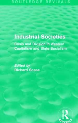 Industrial Societies (Routledge Revivals): Crisis and Division in Western Capatalism de Richard Scase