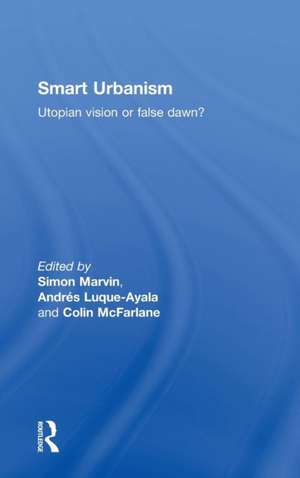 Smart Urbanism: Utopian vision or false dawn? de Simon Marvin