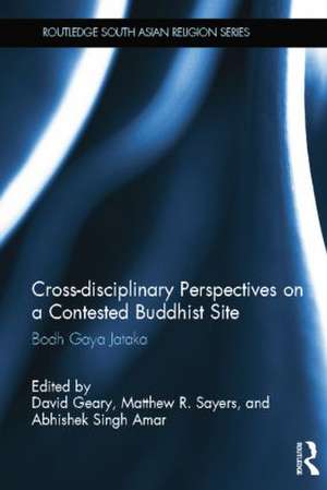 Cross-disciplinary Perspectives on a Contested Buddhist Site: Bodh Gaya Jataka de David Geary