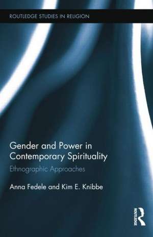 Gender and Power in Contemporary Spirituality: Ethnographic Approaches de Anna Fedele