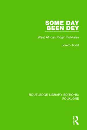 Some Day Been Dey (RLE Folklore): West African Pidgin Folktales de Loreto Todd