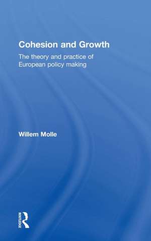 Cohesion and Growth: The Theory and Practice of European Policy Making de Willem Molle