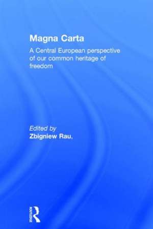 Magna Carta: A Central European perspective of our common heritage of freedom de Zbigniew Rau