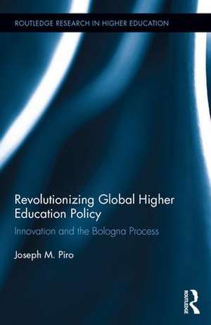 Revolutionizing Global Higher Education Policy: Innovation and the Bologna Process de Joseph Piro