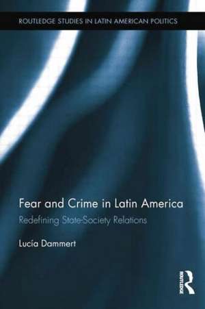 Fear and Crime in Latin America: Redefining State-Society Relations de Lucía Dammert