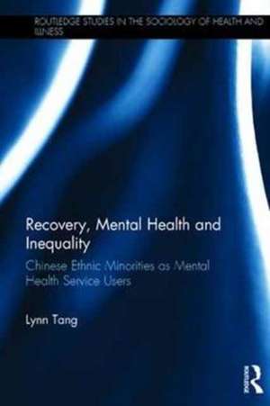 Recovery, Mental Health and Inequality: Chinese Ethnic Minorities as Mental Health Service Users de Lynn Tang