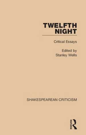 Twelfth Night: Critical Essays de Stanley Wells