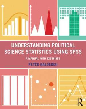 Understanding Political Science Statistics using SPSS: A Manual with Exercises de Peter Galderisi