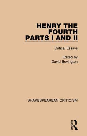 Henry IV, Parts I and II: Critical Essays de David Bevington