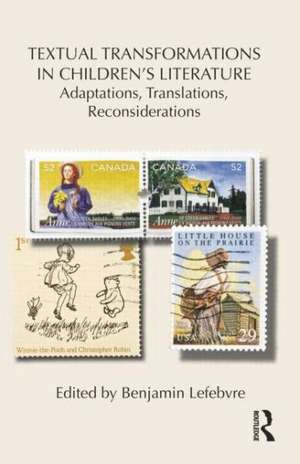 Textual Transformations in Children's Literature: Adaptations, Translations, Reconsiderations de Benjamin Lefebvre