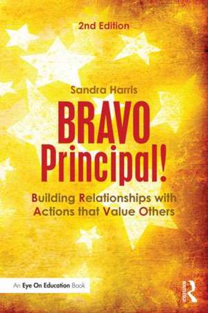 BRAVO Principal!: Building Relationships with Actions that Value Others de Sandra Harris