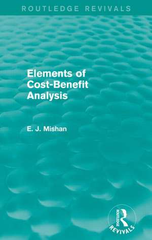 Elements of Cost-Benefit Analysis (Routledge Revivals) de E. Mishan