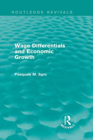 Wage Differentials and Economic Growth (Routledge Revivals) de Pasquale Sgro