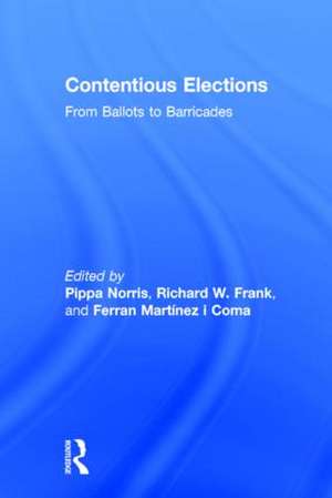 Contentious Elections: From Ballots to Barricades de Pippa Norris