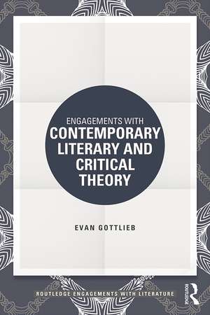 Engagements with Contemporary Literary and Critical Theory de Evan Gottlieb