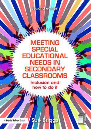 Meeting Special Educational Needs in Secondary Classrooms: Inclusion and how to do it de Sue Briggs