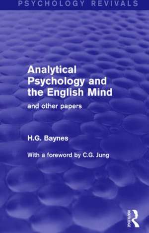 Analytical Psychology and the English Mind (Psychology Revivals): And Other Papers de H.G. Baynes