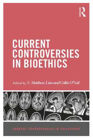 Current Controversies in Bioethics de S Matthew Liao