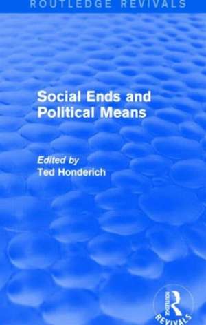 Social Ends and Political Means (Routledge Revivals) de Ted Honderich