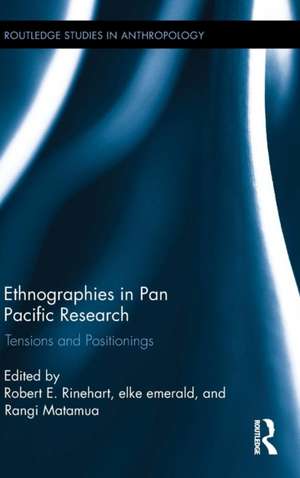 Ethnographies in Pan Pacific Research: Tensions and Positionings de Robert E. Rinehart