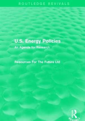 U.S. Energy Policies (Routledge Revivals): An Agenda for Research de Resources For The Future Ltd