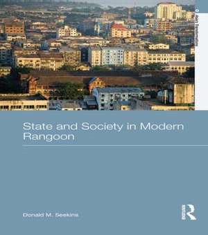 State and Society in Modern Rangoon de Donald M. Seekins