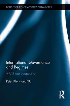 International Governance and Regimes: A Chinese Perspective de Peter Kien Hong Yu