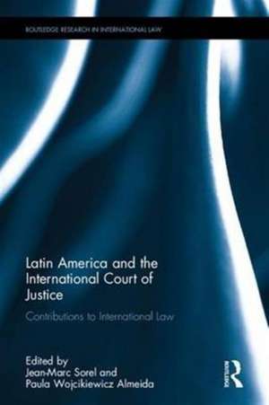 Latin America and the International Court of Justice: Contributions to International Law de Paula Wojcikiewicz Almeida