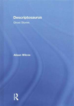 Descriptosaurus: Ghost Stories de Alison Wilcox