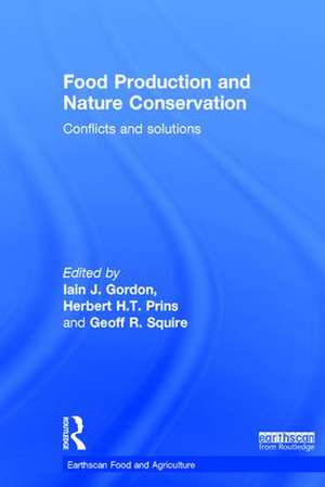 Food Production and Nature Conservation: Conflicts and Solutions de Iain J. Gordon