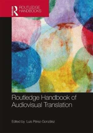 The Routledge Handbook of Audiovisual Translation de Luis Pérez-González