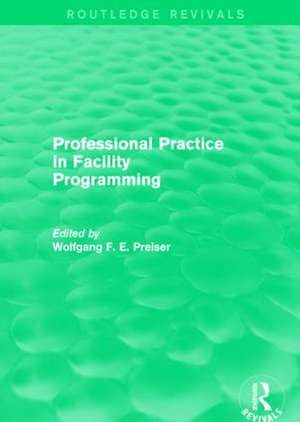 Professional Practice in Facility Programming (Routledge Revivals) de Wolfgang Preiser