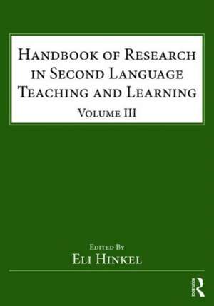 Handbook of Research in Second Language Teaching and Learning: Volume III de Eli Hinkel