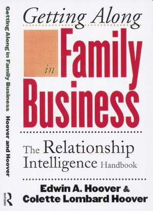 Getting Along in Family Business: The Relationship Intelligence Handbook de Edwin A. Hoover