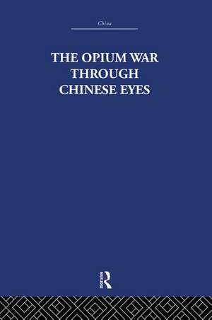 The Opium War Through Chinese Eyes de The Arthur Waley Estate