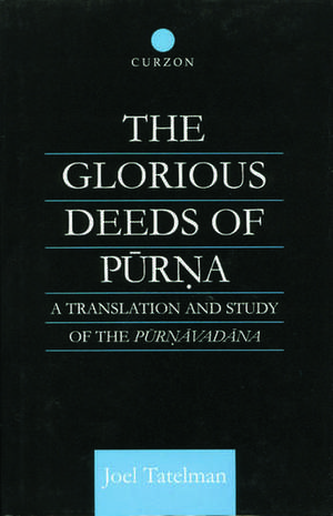 The Glorious Deeds of Purna: A Translation and Study of the Purnavadana de Joel Tatelman