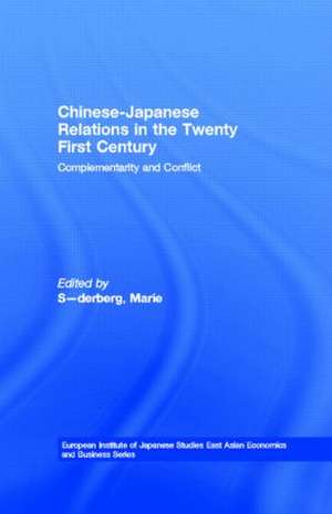 Chinese-Japanese Relations in the Twenty First Century: Complementarity and Conflict de Marie Söderberg