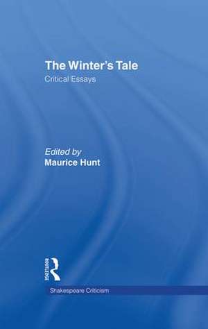 The Winter's Tale: Critical Essays de Maurice Hunt