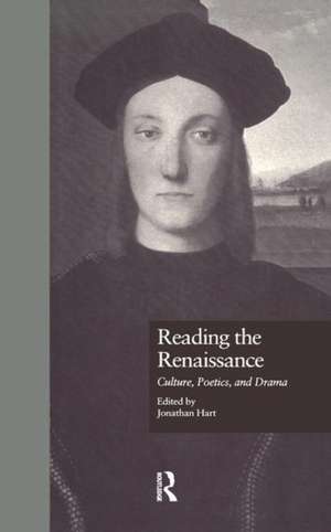 Reading the Renaissance: Culture, Poetics, and Drama de Jonathan Hart