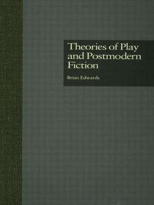 Theories of Play and Postmodern Fiction de Brian Edwards