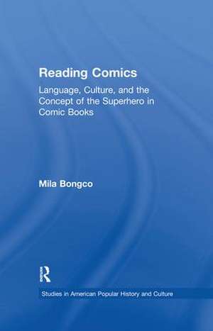 Reading Comics: Language, Culture, and the Concept of the Superhero in Comic Books de Mila Bongco