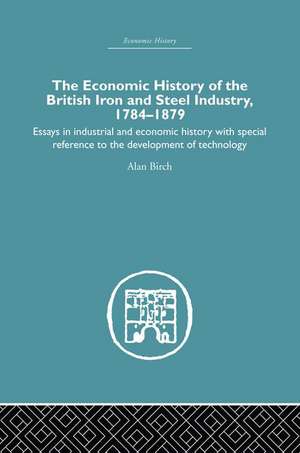 Economic HIstory of the British Iron and Steel Industry de Alan Birch