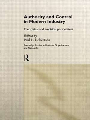 Authority and Control in Modern Industry: Theoretical and Empirical Perspectives de Paul L. Robertson