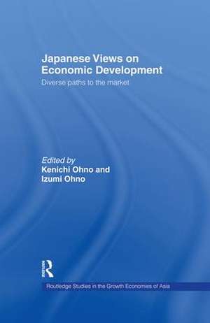 Japanese Views on Economic Development: Diverse Paths to the Market de Kenichi Ohno