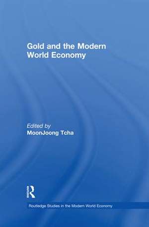 Gold and the Modern World Economy de Moon Joong Tcha