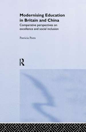 Modernising Education in Britain and China: Comparative Perspectives on Excellence and Social Inclusion de Patricia Potts