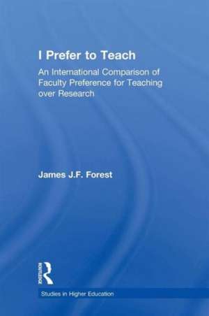 I Prefer to Teach: An International Comparison of Faculty Preference for Teaching de James J. F. Forest