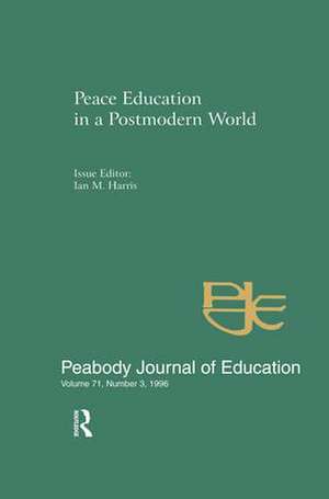 Peace Education in a Postmodern World: A Special Issue of the Peabody Journal of Education de Ian M. Harris