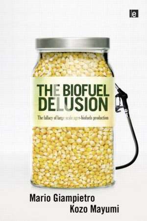 The Biofuel Delusion: The Fallacy of Large Scale Agro-Biofuels Production de Mario Giampietro